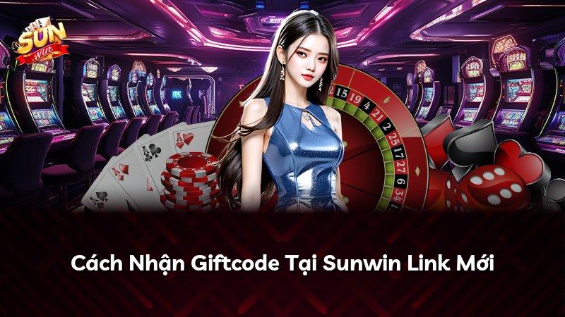 Cách Nhận Giftcode Tại Sunwin Link Mới