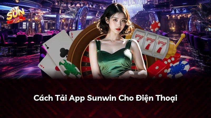 Cách Tải App Sunwin Cho Điện Thoại