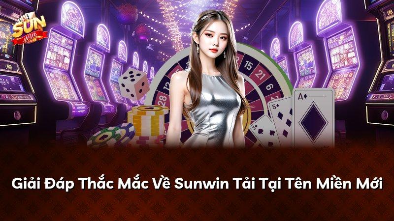 Giải Đáp Thắc Mắc Về Sunwin Tải Tại Tên Miền Mới